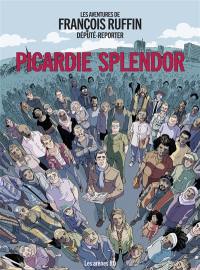 Picardie splendor : les aventures de François Ruffin, député reporter