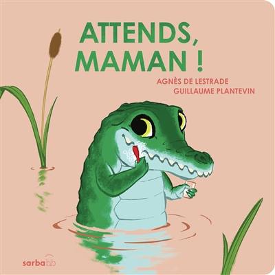 Attends, maman ! Attends, maman !