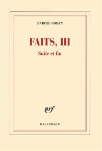 Faits. Vol. 3. Suite et fin