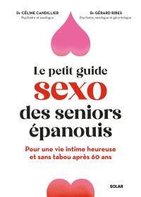 Le sexe après 60 ans, ça s'apprend ? : le guide pour une vie intime épanouie et décomplexée à tout âge