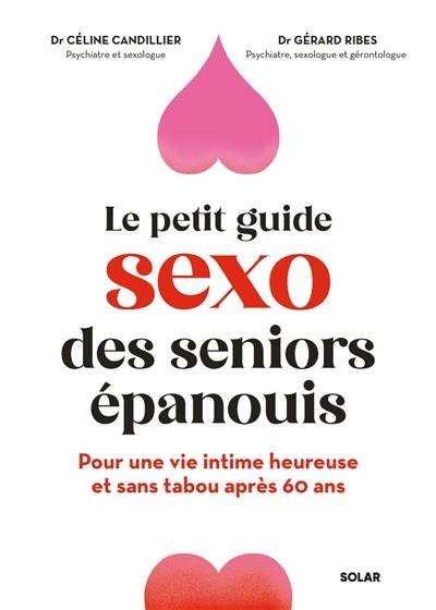 Le sexe après 60 ans, ça s'apprend ? : le guide pour une vie intime épanouie et décomplexée à tout âge
