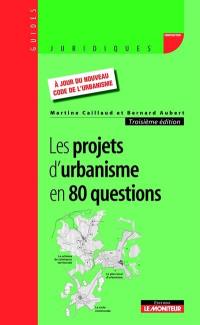 Les projets d'urbanisme en 80 questions