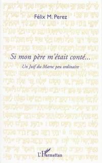 Si mon père m'était conté... : un Juif du Maroc peu ordinaire