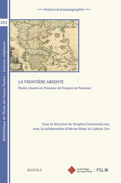 La frontière absente : études réunies en l'honneur de François de Polignac La frontière absente : études réunies en l'honneur de François de Polignac