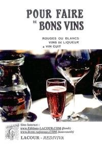 Pour faire de bons vins : rouges ou blancs, vins de liqueur et vin cuit