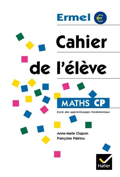 Maths, CP, cycle des apprentissages fondamentaux : cahier de l'élève Maths, CP, cycle des apprentissages fondamentaux : cahier de l'élève