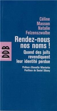 Rendez-nous nos noms ! : quand des juifs revendiquent leur identité perdue