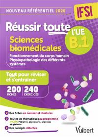 Réussir toute l'UE B1 sciences biomédicales, IFSI : tout pour réviser et s'entraîner : 200 fiches, 240 exercices, nouveau référentiel 2026