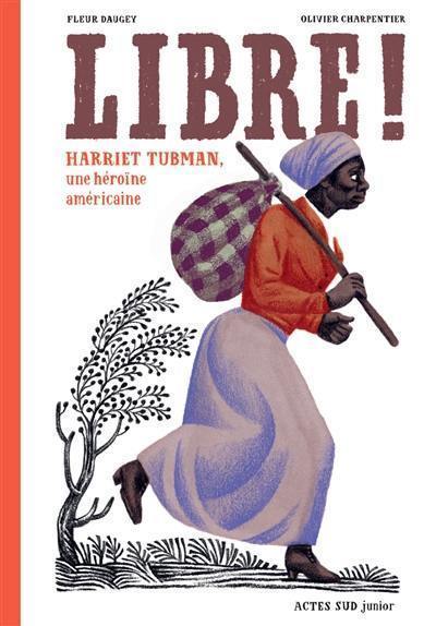 Libre ! : Harriet Tubman, une héroïne américaine Libre ! : Harriet Tubman, une héroïne américaine