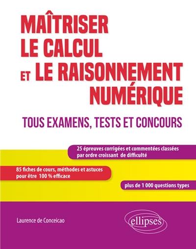 Maîtriser le calcul et le raisonnement numérique : tous examens, tests et concours