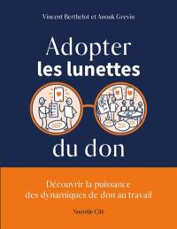 Adopter les lunettes du don : découvrir la puissance des dynamiques du don au travail