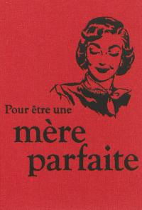 Pour être une mère parfaite