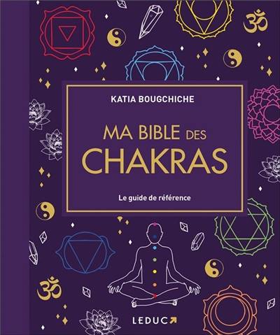 Ma bible des chakras : le guide de référence Ma bible des chakras : le guide de référence