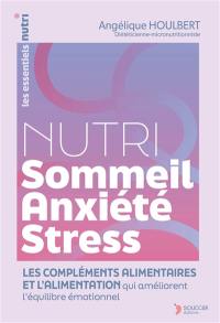 Nutri sommeil, anxiété, stress : les compléments alimentaires et l'alimentation qui améliorent l'équilibre émotionnel