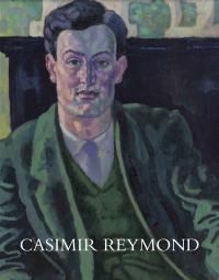 Casimir Reymond : 1893-1969 : sa vie et son oeuvre