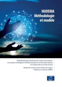 HUDERIA, méthodologie et modèle : méthodologie pour l'évaluation des risques et des impacts des systèmes d'intelligence artificielle du point de vue des droits humains, de la démocratie et de l'Etat de droit : modèle de ressources pour l'analyse des risques fondée sur le contexte (COBRA)