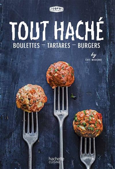 Tout haché : boulettes, tartares, burgers Tout haché : boulettes, tartares, burgers