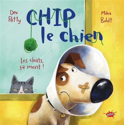 Chip le chien. Les chats, ça ment !