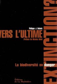 Vers l'ultime extinction ? : la biodiversité en danger