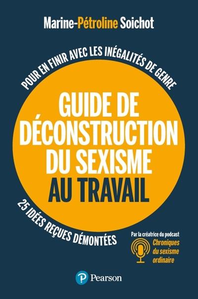 Guide de déconstruction du sexisme au travail : pour en finir avec les inégalités de genre : 25 idées reçues démontées