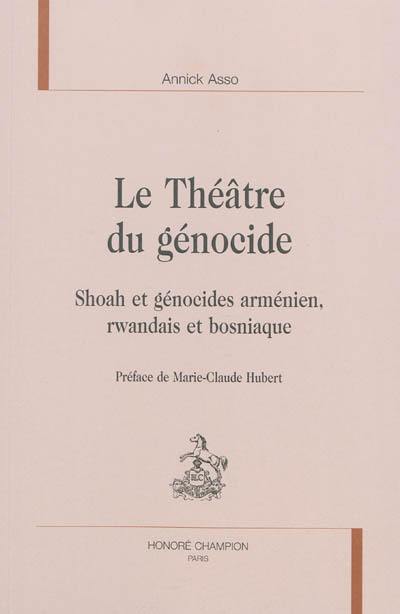 Le théâtre du génocide : Shoah et génocides arménien, rwandais et bosniaque Le théâtre du génocide : Shoah et génocides arménien, rwandais et bosniaque