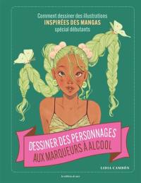 Dessiner des personnages aux marqueurs à alcool : comment dessiner des illustrations inspirées des mangas : spécial débutants