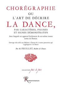 Chorégraphie ou L'art de décrire la dance : par caractères, figures et signes démonstratifs avec lesquels on apprend facilement de soi-même toutes sortes de dances : ouvrage très-utile aux maîtres à dancer & à toutes personnes qui s'appliquent à la dance