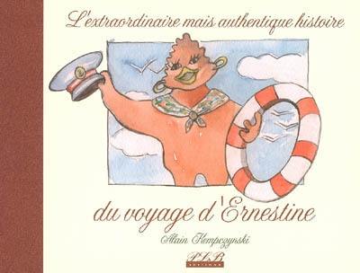 L'extraordinaire mais authentique histoire du voyage d'Ernestine L'extraordinaire mais authentique histoire du voyage d'Ernestine