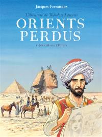 Orients perdus : l'aventure de Théodore Lascaris. Vol. 1. Nice, Malte, l'Egypte