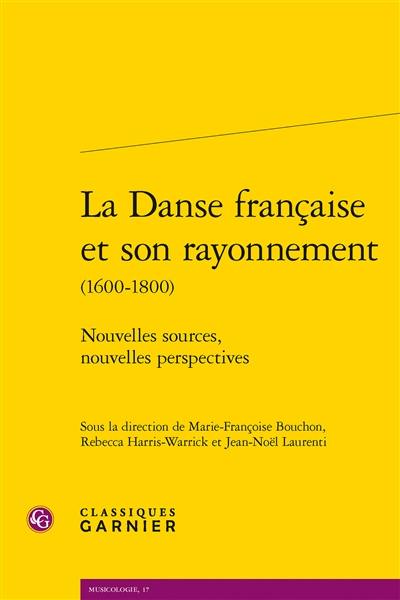 La danse française et son rayonnement (1600-1800) : nouvelles sources, nouvelles perspectives La danse française et son rayonnement (1600-1800) : nouvelles sources, nouvelles perspectives