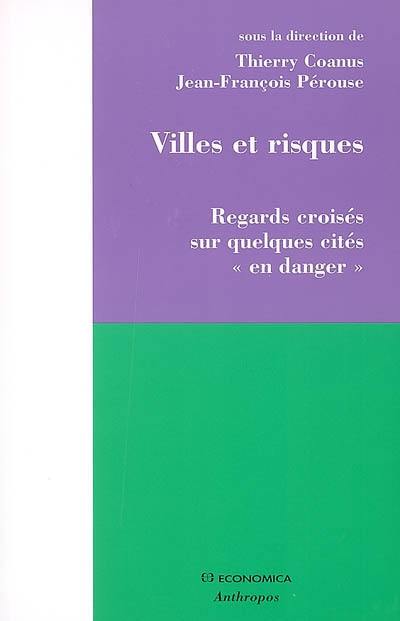 Villes et risques : regard croisés sur quelques cités en danger Villes et risques : regard croisés sur quelques cités en danger