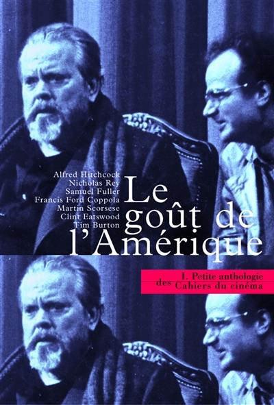 Petite anthologie des Cahiers du cinéma. Vol. 1. Le goût de l'Amérique : 50 ans de cinéma américain dans les Cahiers du cinéma Petite anthologie des Cahiers du cinéma. Vol. 1. Le goût de l'Amérique : 50 ans de cinéma américain dans les Cahiers du cinéma