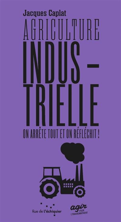 Agriculture industrielle : on arrête tout en on réfléchit !