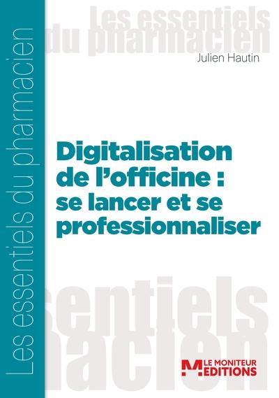 Digitalisation de l'officine : se lancer et se professionnaliser Digitalisation de l'officine : se lancer et se professionnaliser