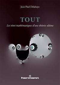 Tout : les rêves mathématiques d'une théorie ultime