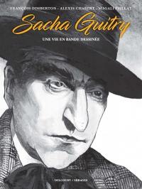 Sacha Guitry, une vie en bande dessinée : récit complet