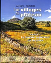 Les villages du plateau : Ardèche, Haute-Loire. Vol. 1. Le bassin supérieur de la Loire