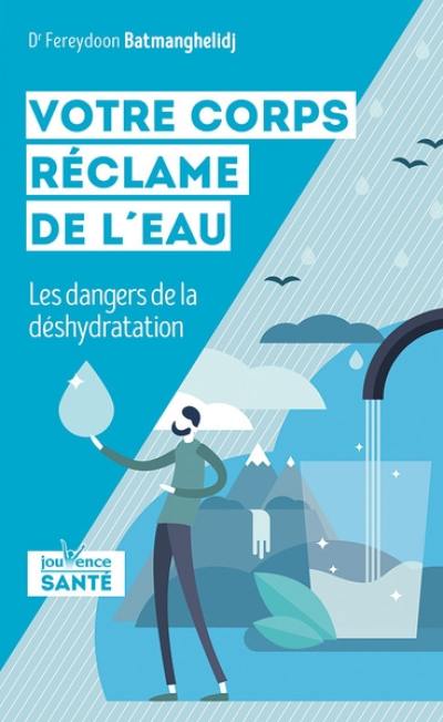 Votre corps réclame de l'eau : les dangers de la déshydratation Votre corps réclame de l'eau : les dangers de la déshydratation