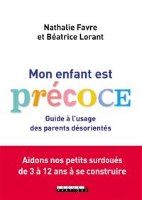 Mon enfant est précoce : guide à l'usage des parents désorientés