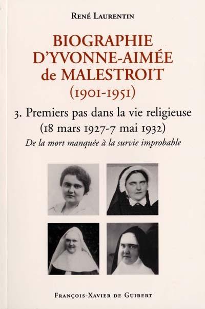 Biographie d'Yvonne-Aimée de Malestroit (1901-1951). Vol. 3. Premiers pas dans la vie religieuse : de la mort manquée à une survie improbable, 18 mars 1927-7 mai 1932 Biographie d'Yvonne-Aimée de Malestroit (1901-1951). Vol. 3. Premiers pas dans la vie religieuse : de la mort manquée à une survie improbable, 18 mars 1927-7 mai 1932