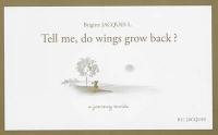 Tell me, do wings grow back ? : a journey inside. Dis, est-ce que ça repousse les ailes ?