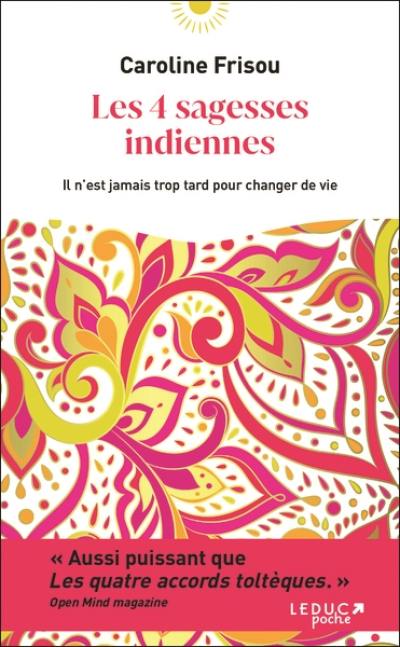 Les 4 sagesses indiennes : il n'est jamais trop tard pour changer de vie Les 4 sagesses indiennes : il n'est jamais trop tard pour changer de vie
