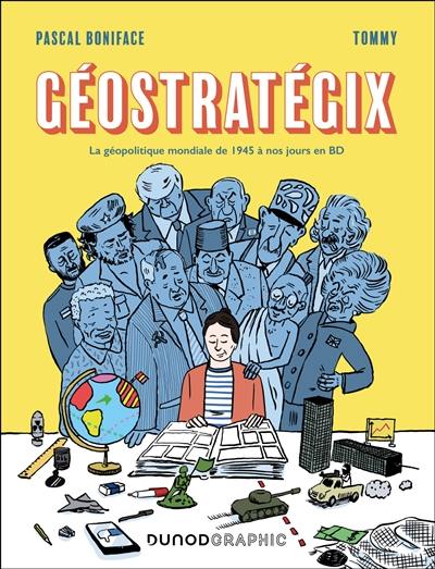 Géostratégix. La géopolitique mondiale de 1945 à nos jours en BD