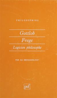 Gottlob Frege : logicien philosophe