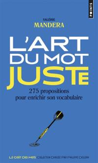 L'art du mot juste : 275 propositions pour enrichir son vocabulaire