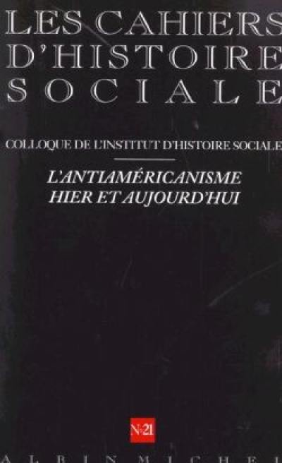 Cahiers d'histoire sociale, hors-série (Les), n° 21. Anti-américanisme, identité et démocratie