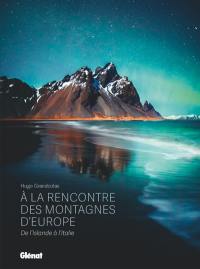 A la rencontre des montagnes d'Europe : de l'Islande à l'Italie