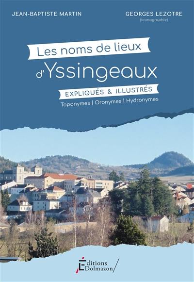 Les noms de lieux d'Yssingeaux, expliqués & illustrés : toponymes, oronymes, hydronymes Les noms de lieux d'Yssingeaux, expliqués & illustrés : toponymes, oronymes, hydronymes