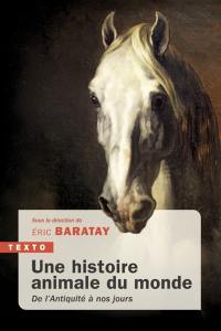 Une histoire animale du monde : de l'Antiquité à nos jours