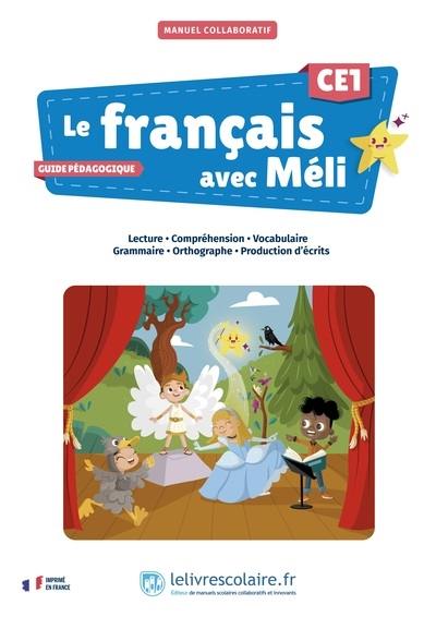 Le français avec Méli, CE1 : manuel collaboratif, lecture, compréhension, vocabulaire, grammaire, orthographe, production d'écrits : guide pédagogique